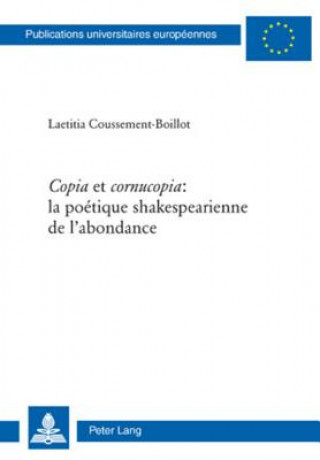 Carte Â«CopiaÂ» et Â«cornucopiaÂ»: la poetique shakespearienne de l'abondance Laetitia Coussement-Boillot
