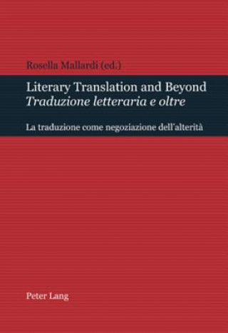 Könyv Literary Translation and Beyond / Traduzione Letteraria E Oltre Rosella Mallardi