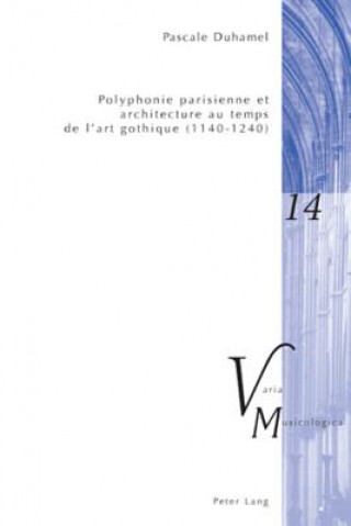 Könyv Polyphonie Parisienne Et Architecture Au Temps de l'Art Gothique (1140-1240) Pascale Duhamel