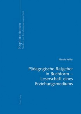 Книга Paedagogische Ratgeber in Buchform - Leserschaft Eines Erziehungsmediums Nicole Keller
