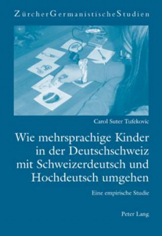 Książka Wie Mehrsprachige Kinder in Der Deutschschweiz Mit Schweizerdeutsch Und Hochdeutsch Umgehen Carol Suter Tufekovic