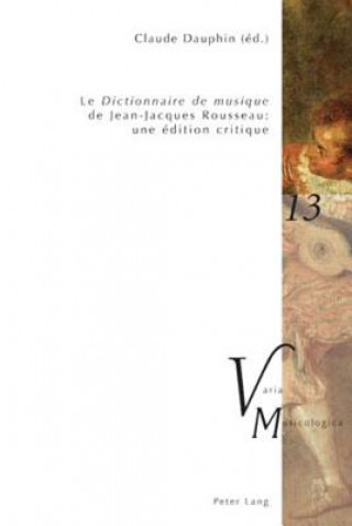 Könyv Â«Le Dictionnaire de musiqueÂ» de Jean-Jacques Rousseau : une edition critique Claude Dauphin
