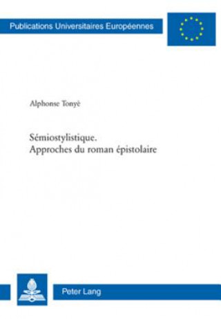 Kniha Semiostylistique. Approches du roman epistolaire Alphonse Tony?