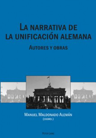 Knjiga Narrativa de la Unificacion Alemana Manuel Maldonado Alemán