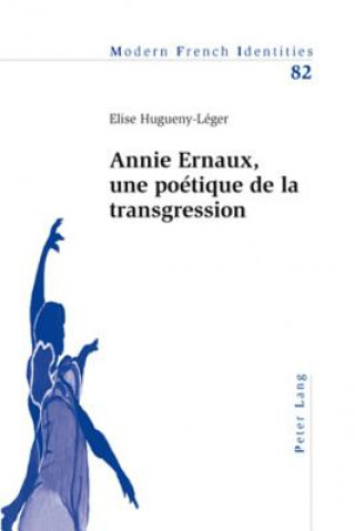 Kniha Annie Ernaux, Une Poetique de la Transgression Elise Hugueny-Léger