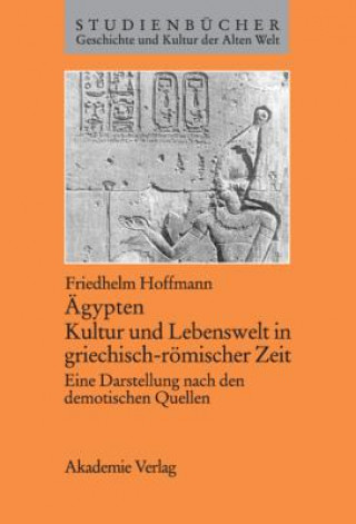 Kniha Ägypten. Kultur und Lebenswelt in griechisch-römischer Zeit Friedhelm Hoffmann