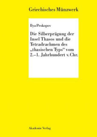 Carte Silberpragung Der Insel Thasos Und Die Tetradrachmen Des Thasischen Typs Vom 2.-1. Jh. V. Chr. Ilya Prokopov