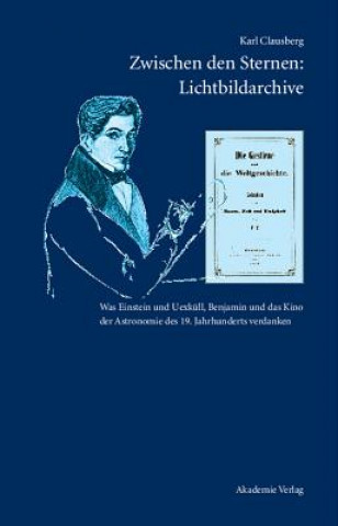 Książka Zwischen Den Sternen: Lichtbildarchive / Felix Eberty: Die Gestirne Und Die Weltgeschichte Karl Clausberg