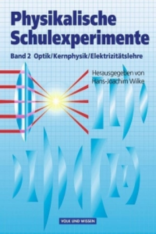 Książka Physikalische Schulexperimente 2. Optik, Kernphysik, Elektrizitätslehre Hans-Joachim Wilke