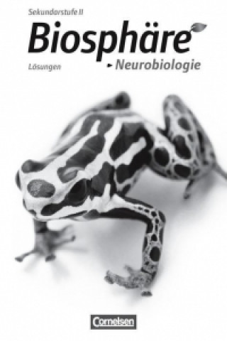 Carte Biosphäre Sekundarstufe II - Themenbände: Neurobiologie. Lösungen zum Schülerbuch Joachim Becker