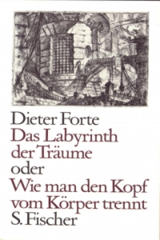 Kniha Das Labyrinth der Träume oder Wie man den Kopf vom Körper trennt Dieter Forte