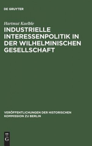 Libro Industrielle Interessenpolitik in der Wilhelminischen Gesellschaft Hartmut Kaelble