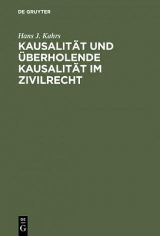 Kniha Kausalitat und uberholende Kausalitat im Zivilrecht Hans J. Kahrs