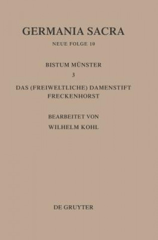 Kniha Bistumer Der Kirchenprovinz Koeln. Das Bistum Munster III. Das (Freiweltliche) Damenstift Freckenhorst Wilhelm Kohl
