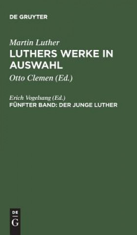 Könyv Luthers Werke in Auswahl, Funfter Band, Der junge Luther Martin Luther
