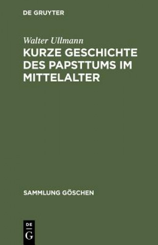 Könyv Kurze Geschichte des Papsttums im Mittelalter Walter Ullmann