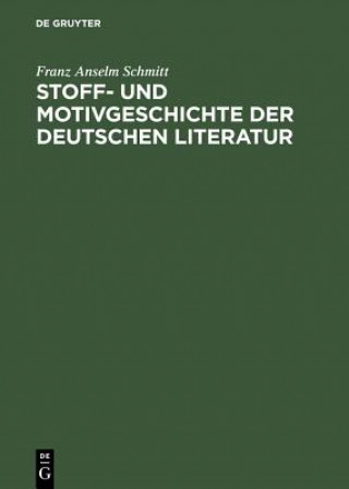 Kniha Stoff- und Motivgeschichte der deutschen Literatur Franz Anselm Schmitt