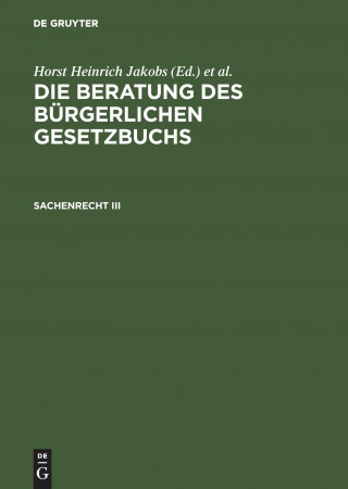 Könyv Beratung des Burgerlichen Gesetzbuchs, Sachenrecht III Horst Heinrich Jakobs