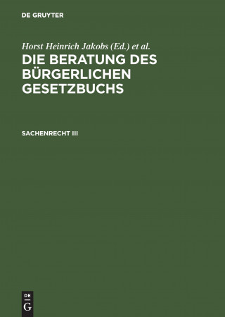 Книга Beratung des Burgerlichen Gesetzbuchs, Sachenrecht III Horst Heinrich Jakobs