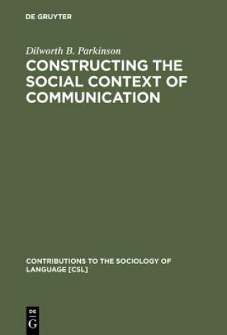 Kniha Constructing the Social Context of Communication Dilworth B. Parkinson