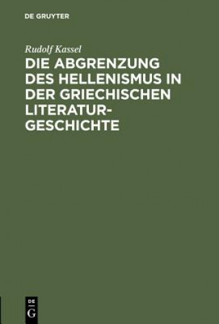 Książka Die Abgrenzung des Hellenismus in der griechischen Literaturgeschichte Rudolf Kassel