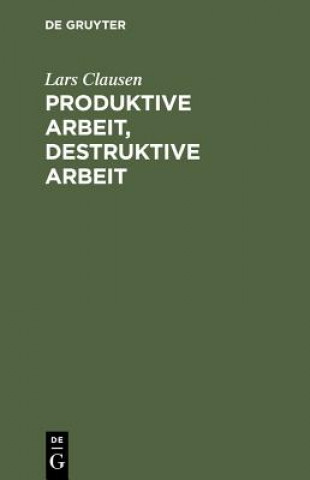 Kniha Produktive Arbeit, destruktive Arbeit Lars Clausen