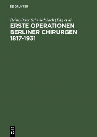 Kniha Erste Operationen Berliner Chirurgen 1817-1931 Heinz-Peter Schmiedebach