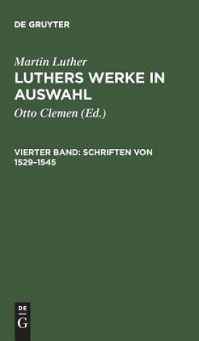 Carte Luthers Werke in Auswahl, Vierter Band, Schriften von 1529-1545 Martin Luther
