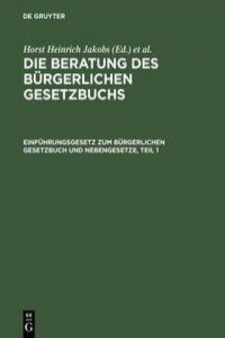 Книга Beratung des Burgerlichen Gesetzbuchs, Einfuhrungsgesetz zum Burgerlichen Gesetzbuch und Nebengesetze Horst Heinrich Jakobs