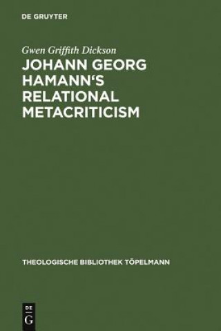 Könyv Johann Georg Hamann's Relational Metacriticism Gwen Griffith Dickson
