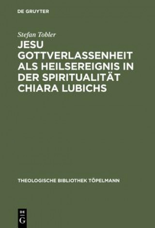 Kniha Jesu Gottverlassenheit als Heilsereignis in der Spiritualitat Chiara Lubichs Stefan Tobler