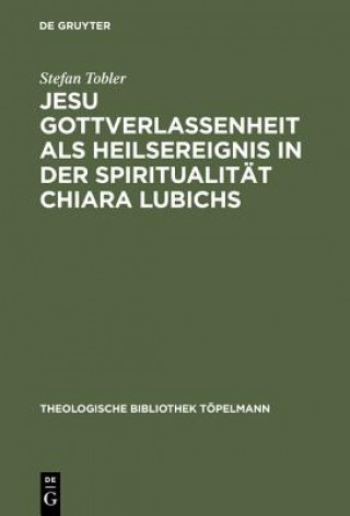 Książka Jesu Gottverlassenheit als Heilsereignis in der Spiritualitat Chiara Lubichs Stefan Tobler