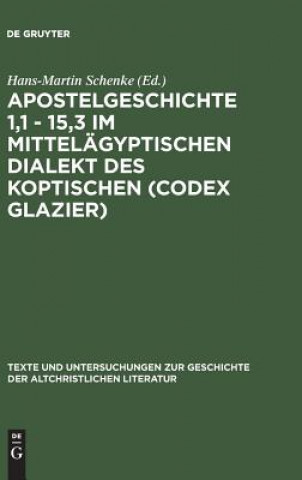Carte Apostelgeschichte 1,1 - 15,3 im mittelagyptischen Dialekt des Koptischen (Codex Glazier) Hans-Martin Schenke