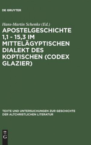 Knjiga Apostelgeschichte 1,1 - 15,3 im mittelagyptischen Dialekt des Koptischen (Codex Glazier) Hans-Martin Schenke