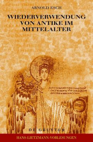 Könyv Wiederverwendung von Antike im Mittelalter Arnold Esch