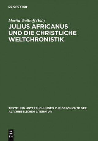 Könyv Julius Africanus und die christliche Weltchronistik Martin Wallraff