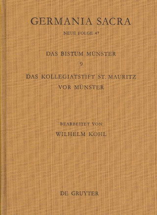 Carte Germania Sacra, Band 47, Die Bistumer der Kirchenprovinz Koeln. Das Bistum Munster 9. Das Kollegiatstift St. Mauritz vor Munster Hedwig Röckelein