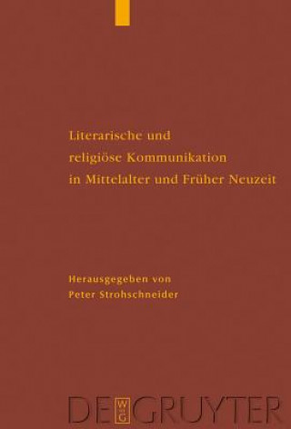 Könyv Literarische und religioese Kommunikation in Mittelalter und Fruher Neuzeit Peter Strohschneider