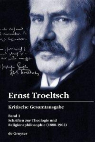 Kniha Kritische Gesamtausgabe 1. Schriften zur Theologie und Religionsphilosophie Ernst Troeltsch