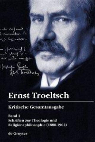 Βιβλίο Kritische Gesamtausgabe 1. Schriften zur Theologie und Religionsphilosophie Ernst Troeltsch