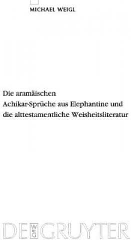 Kniha Aramaischen Achikar-Spruche Aus Elephantine Und Die Alttestamentliche Weisheitsliteratur Michael Weigl