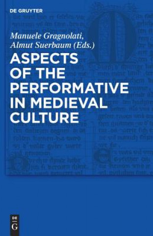 Könyv Aspects of the Performative in Medieval Culture Manuele Gragnolati