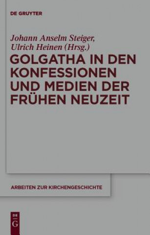 Книга Golgatha in den Konfessionen und Medien der Fruhen Neuzeit Johann Anselm Steiger