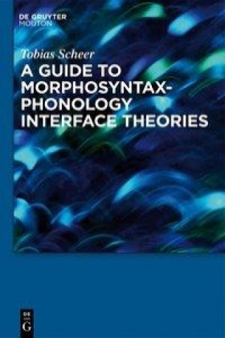 Книга Guide to Morphosyntax-Phonology Interface Theories Tobias Scheer