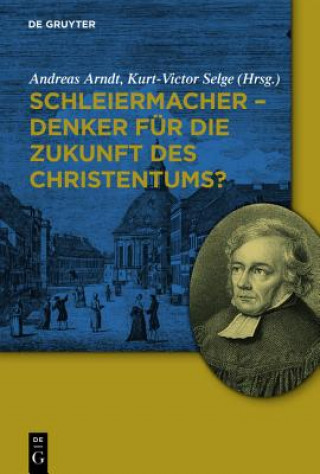 Kniha Schleiermacher - Denker fur die Zukunft des Christentums? Andreas Arndt