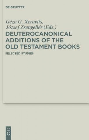 Book Deuterocanonical Additions of the Old Testament Books Géza G. Xeravits