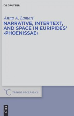 Kniha Narrative, Intertext, and Space in Euripides' "Phoenissae" Anna A. Lamari