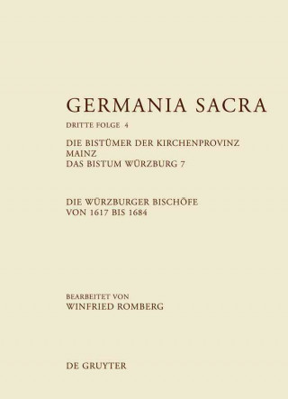 Carte Germania Sacra, Band 4, Die Bistumer der Kirchenprovinz Mainz. Das Bistum Wurzburg 7. Die Wurzburger Bischoefe von 1617 bis 1684 Hedwig Röckelein