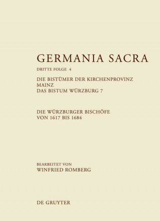 Buch Germania Sacra, Band 4, Die Bistumer der Kirchenprovinz Mainz. Das Bistum Wurzburg 7. Die Wurzburger Bischoefe von 1617 bis 1684 Hedwig Röckelein