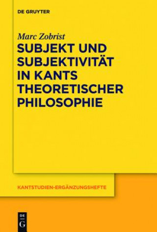 Kniha Subjekt und Subjektivitat in Kants theoretischer Philosophie Marc Zobrist